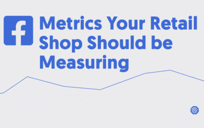 5 Facebook Metrics Your Retail Shop Should be Measuring