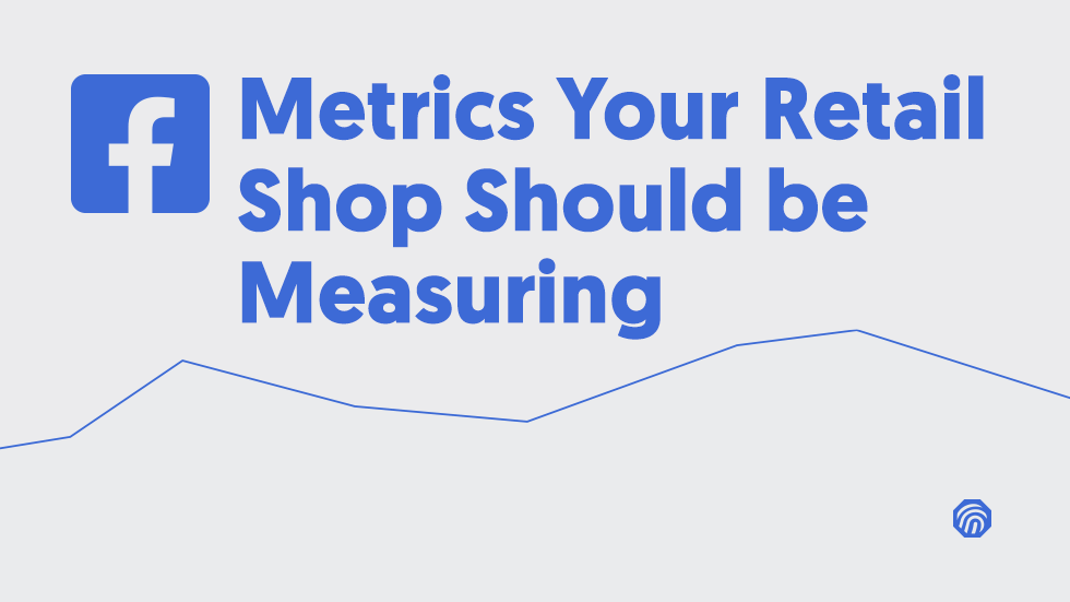 5 Facebook Metrics Your Retail Shop Should be Measuring-featured