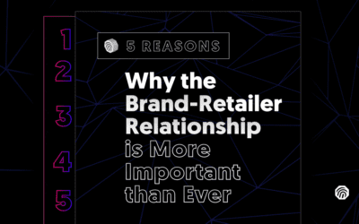 5 Reasons Why the Brand-Retailer Relationship is More Important than Ever
